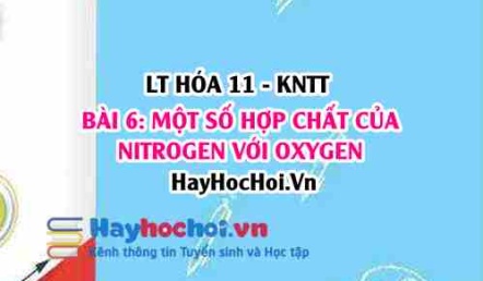 Tính chất hóa học, vật lí của Acid Nitric? Các oxide của nitrogen, công thức, tên gọi, mưa acid? Hóa 11 bài 6 KNTT